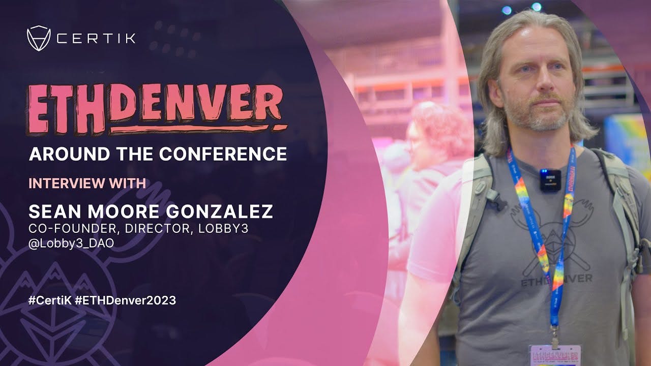 ETHDenver x CertiK | Interview with Sean Moore Gonzalez, Co-Founder of Lobby3