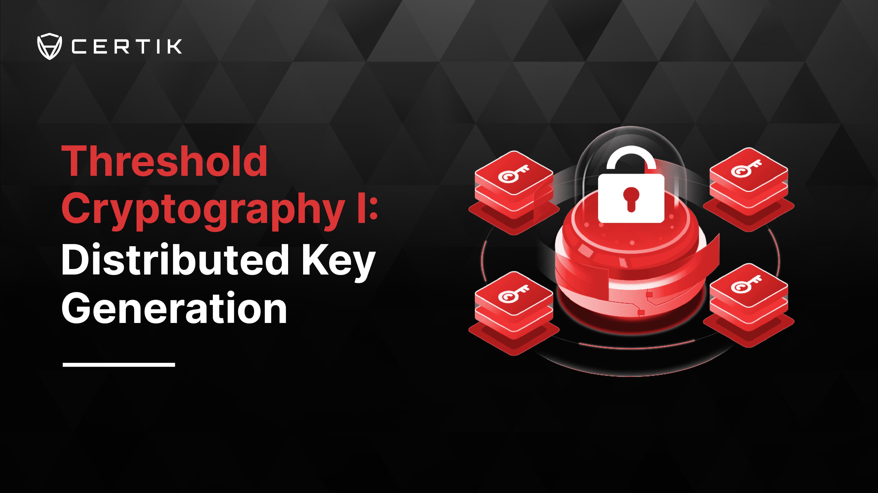 Threshold Cryptography I: Distributed Key Generation - CertiK