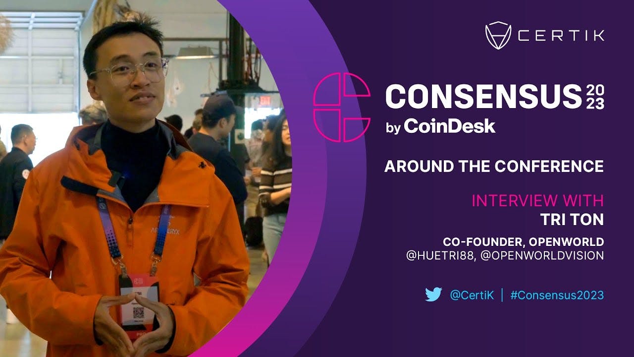 OpenWorld | Interview with Tri Ton | Consensus2023 | Around the Conference | CertiK
