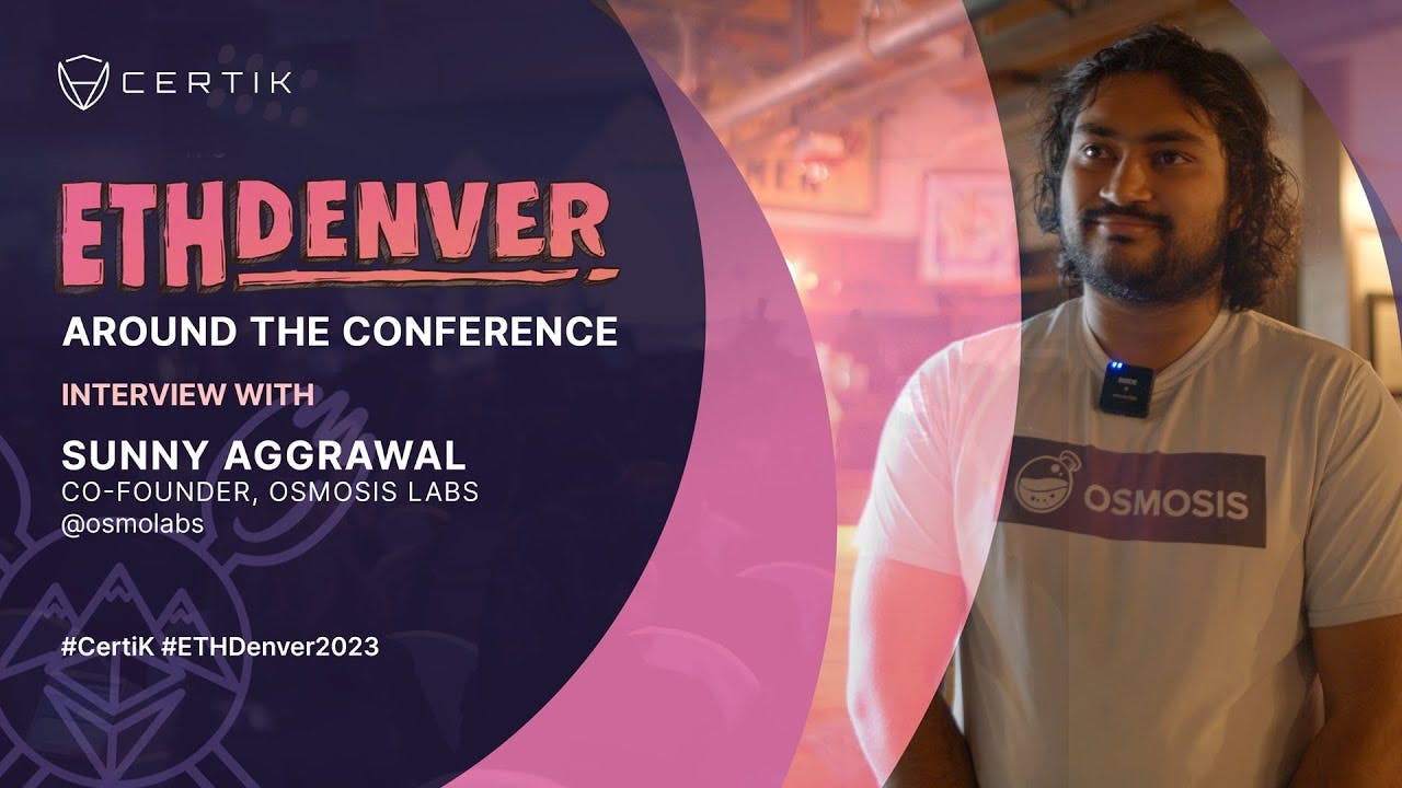 ETHDenver x CertiK | Interview with Sunny Aggrawal, the Co-Founder of Osmosis Zone