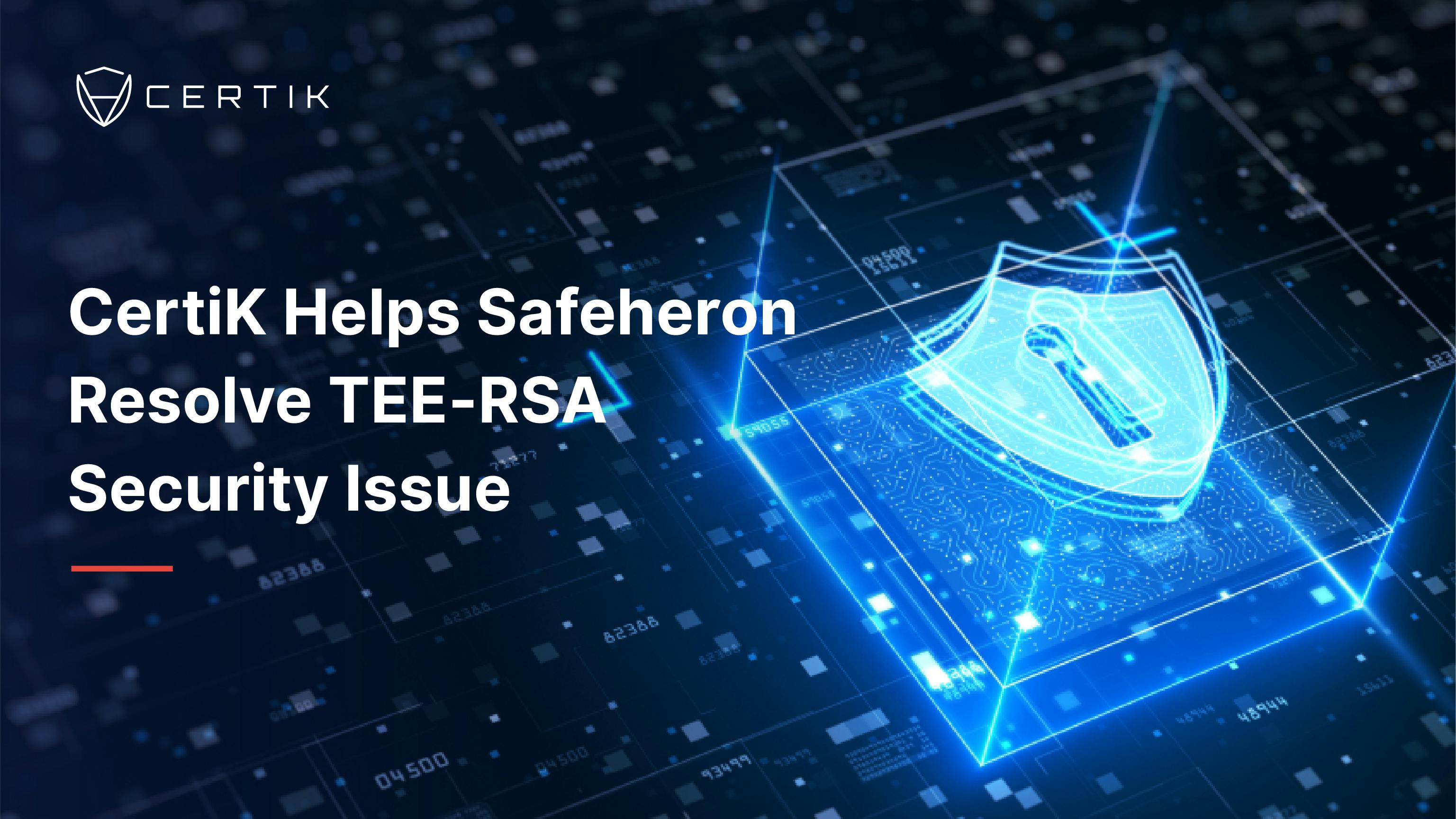 CertiK Helps Safeheron Resolve TEE-RSA Security Issue