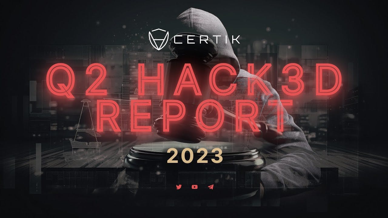 Q2 Hack3d Report 2023 CertiK Uncovering $313 Million in Web3 Losses & Major Security Vulnerabilities