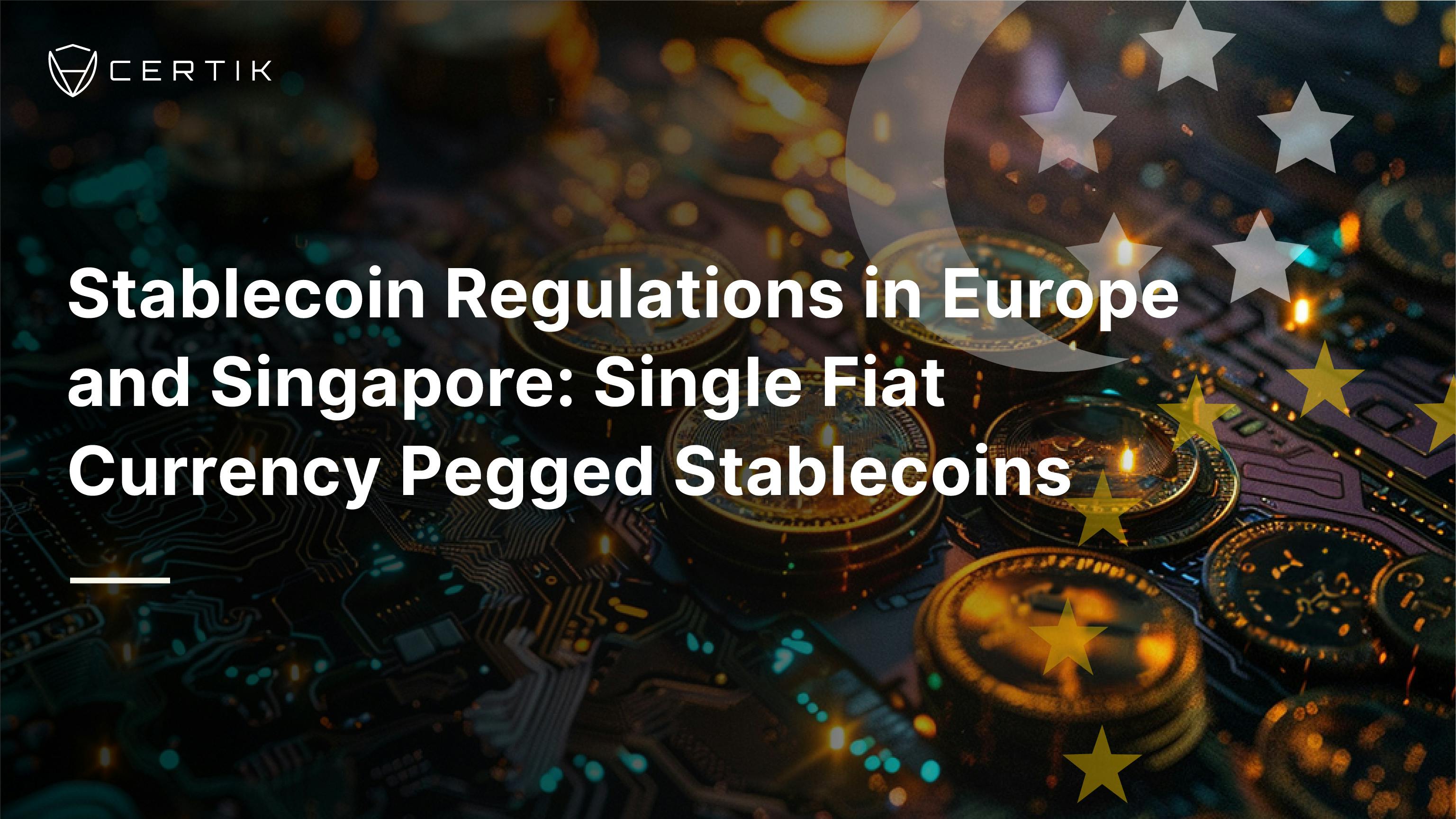 Stablecoin Regulations in Europe and Singapore: Single Fiat Currency Pegged Stablecoins