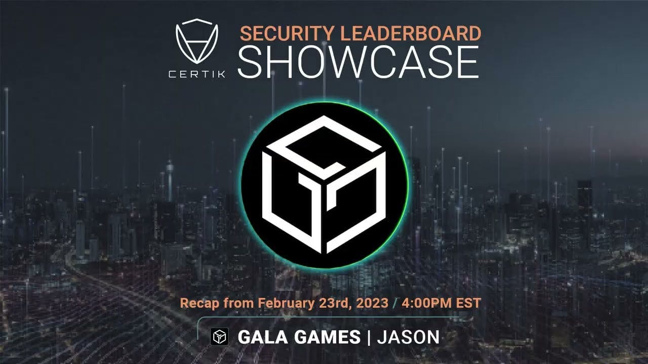 Gala Games | | Security Leaderboard LIVE! Showcase | CertiK | Recap