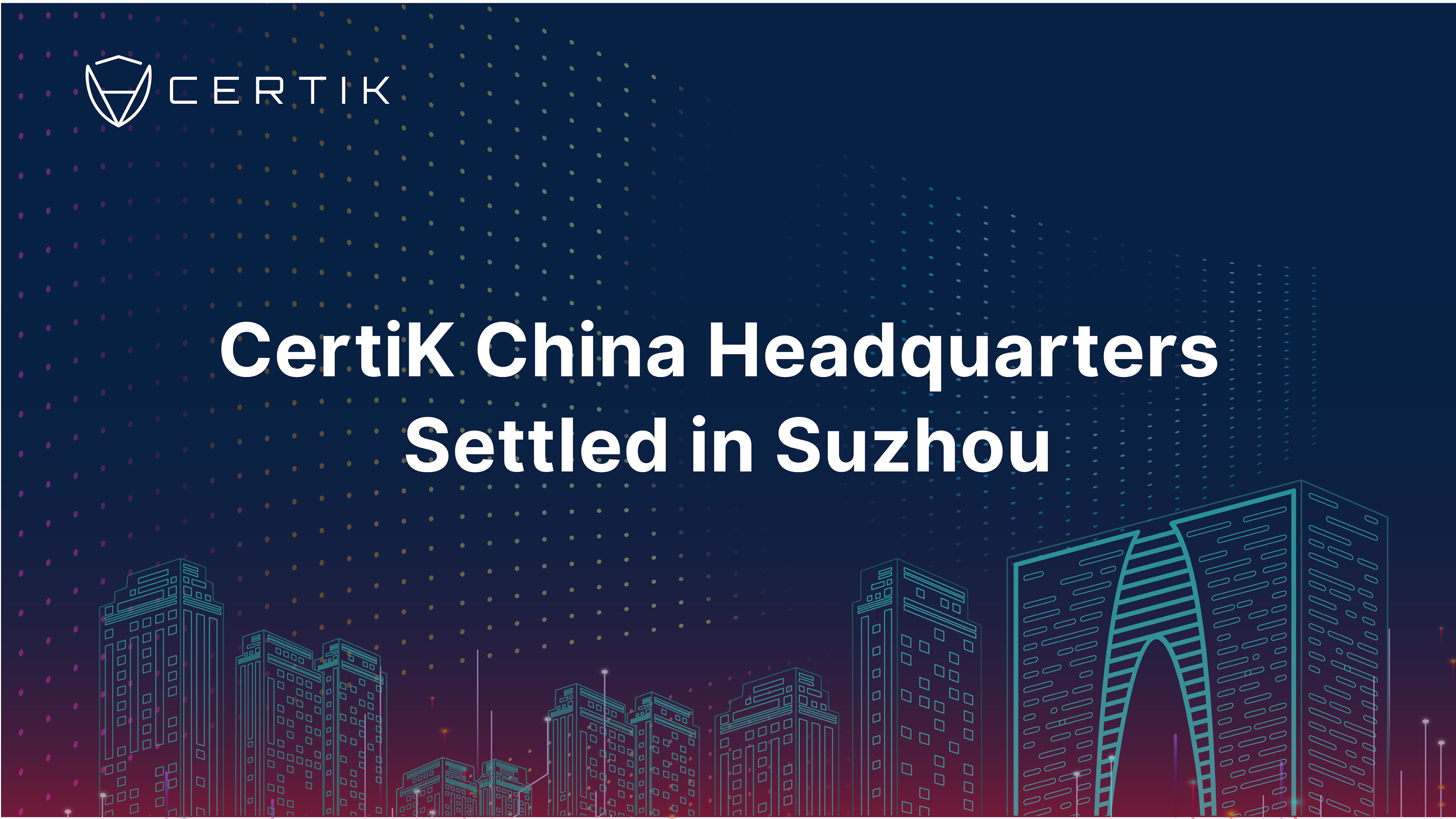CertiK China Headquarters Settled in Suzhou