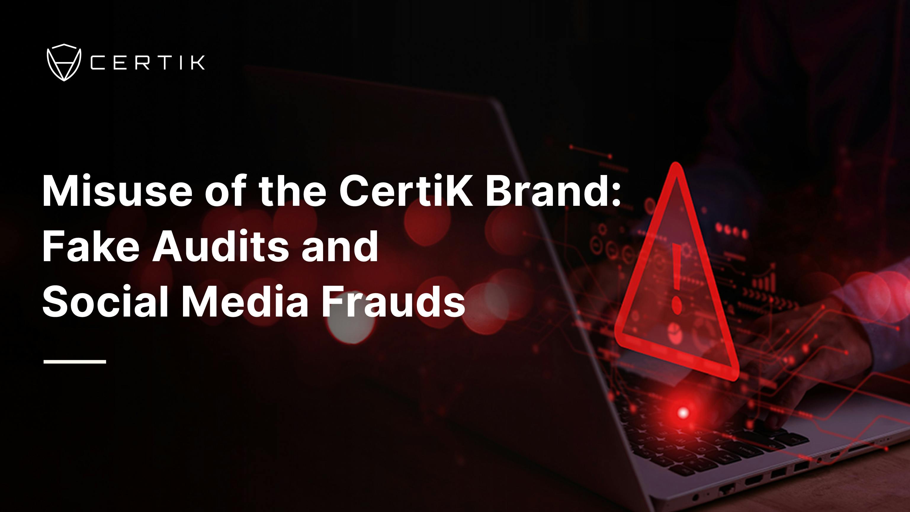 Misuse of the CertiK Brand: Fake Audits and Social Media Frauds
