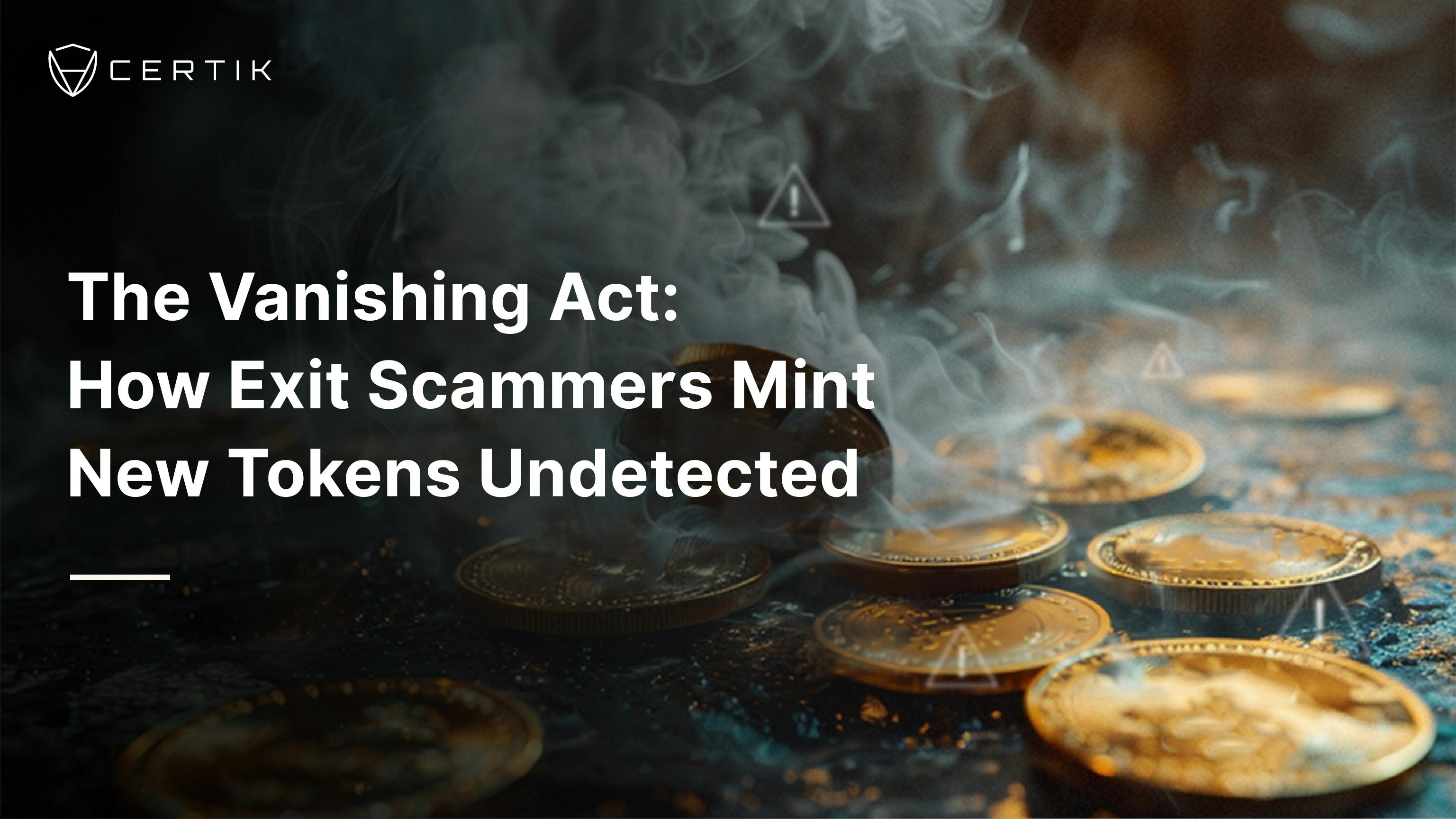The Vanishing Act: How Exit Scammers Mint New Tokens Undetected