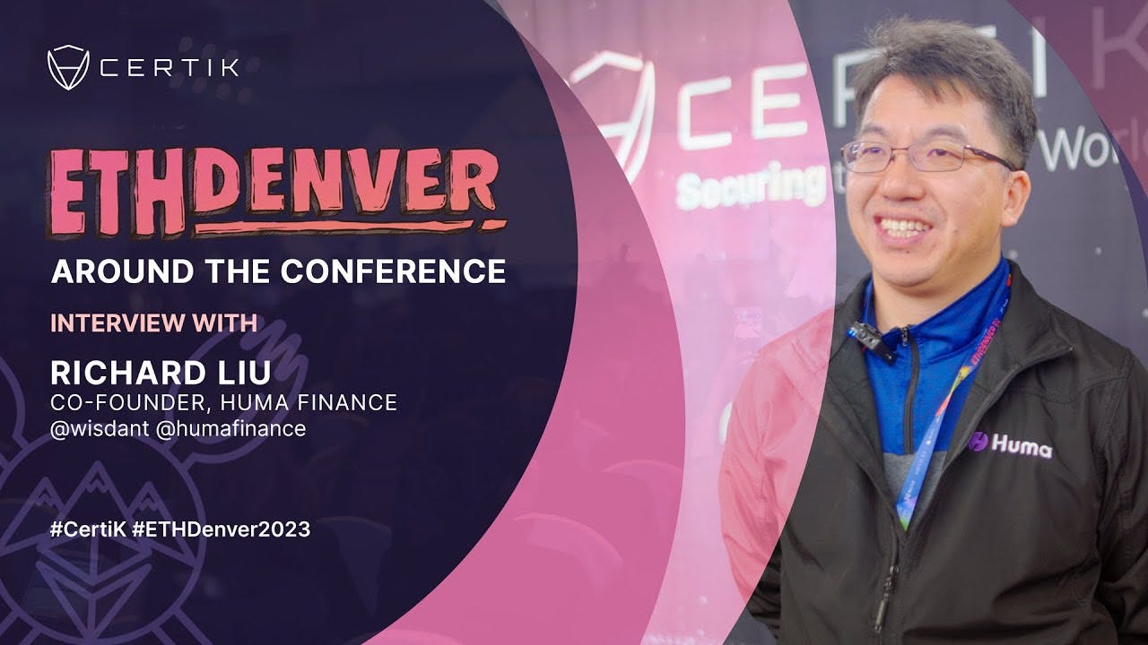 ETHDenver x CertiK | Interview with Richard Liu, Co-Founder of Huma Finance